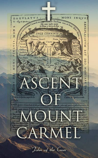 Ascent of Mount Carmel: A Treatise to The Poem "The Dark Night of the Soul"