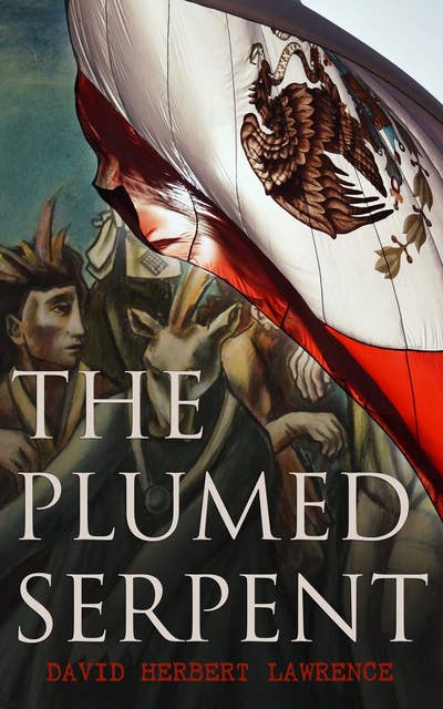 The Plumed Serpent: Historical Novel - Life and Love after the Mexico Revolution