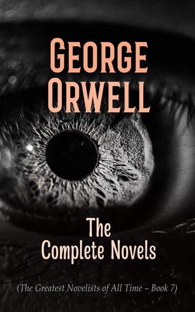 george-orwell-the-complete-novels-the-greatest-novelists-of-all-time