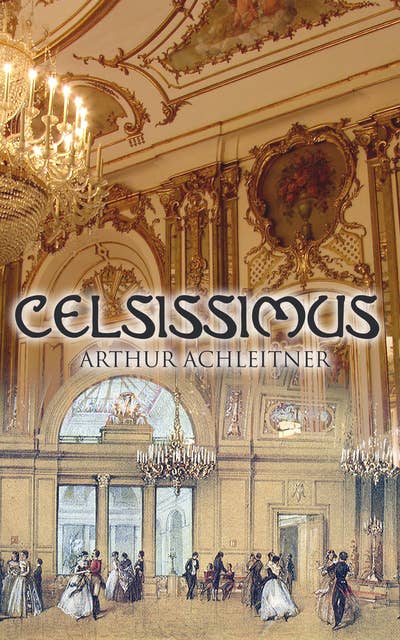 Celsissimus: Historischer Roman