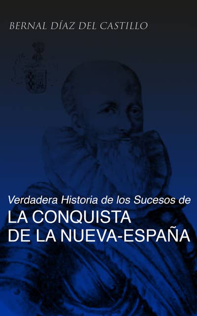Verdadera Historia de los Sucesos de la Conquista de la Nueva-España (Tomos 1-3): La obra histórica de la conquista de l'América