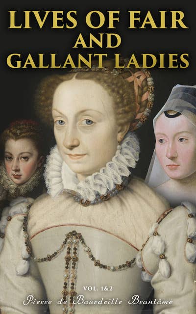Lives of Fair and Gallant Ladies (Vol. 1&2): The Most Influential Women in Medieval France