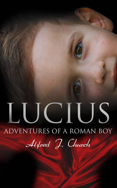Lucius - Adventures of a Roman Boy: Historical Novel