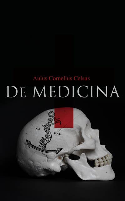 De Medicina (All 8 Volumes): Ancient Greek Encyclopaedia of Medicine,Diet, Pharmacology and Surgery
