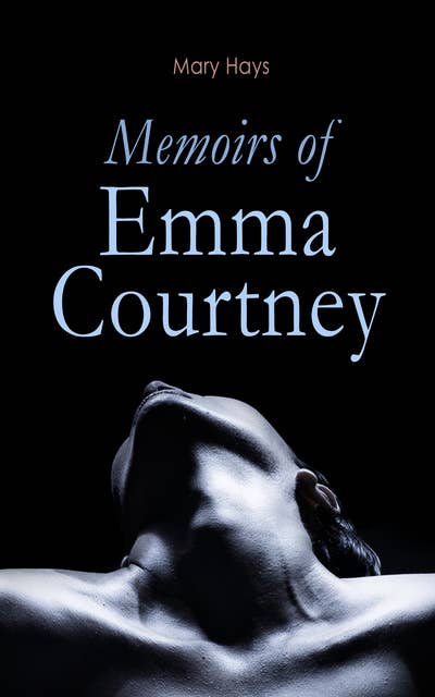 Memoirs of Emma Courtney: Regency Romance Classic