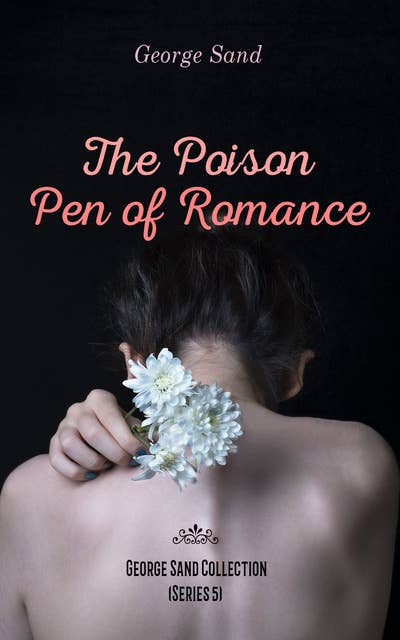 The Poison Pen of Romance - George Sand Collection (Series 5)
