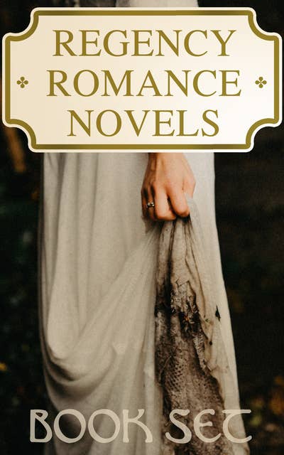 Regency Romance Novels - Book Set: 40 Historical Novels: Pride and Prejudice, Evelina, First Love, The Wild Irish Girl, A Dash for a Throne, Fantomina, Vanity Fair, Olinda's Adventures and many more