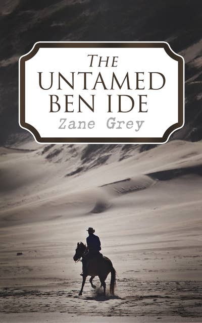 The Untamed Ben Ide: Western Novels: Forlorn River & Nevada