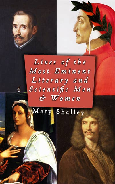 Lives of the Most Eminent Literary and Scientific Men & Women (Vol. 1-5): Biographies of Essential Literary Figures 14th-19th Century