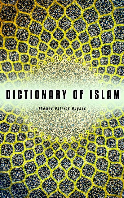 Dictionary of Islam: Doctrines, Rites, Ceremonies, Customs, and Technical & Theological Terms of Mohammedan Religion