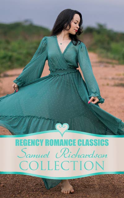 Cover for Regency Romance Classics – Samuel Richardson Collection: Pamela; or, Virtue Rewarded + Clarissa; or, The History of a Young Lady + The History of Sir Charles Grandison
