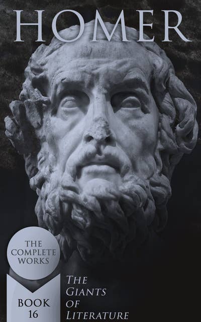 Homer: The Complete Works (The Giants of Literature - Book 16)