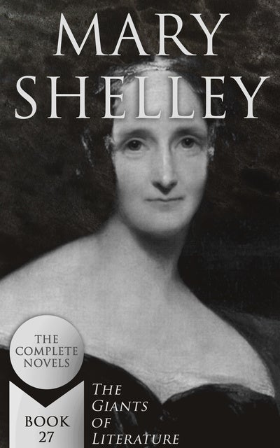 Mary Shelley: The Complete Novels (The Giants Of Literature - Book 27 ...