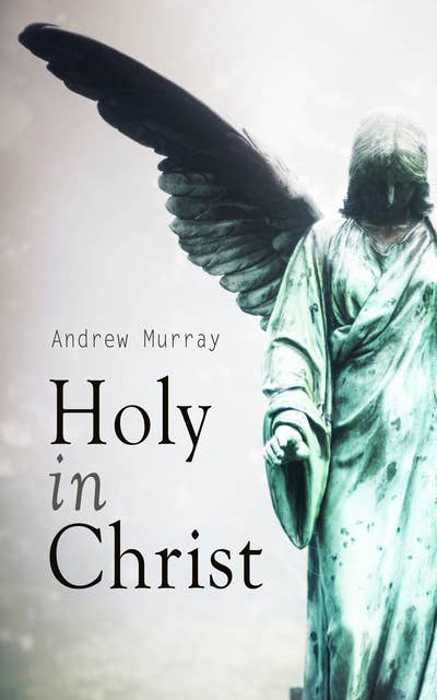 Holy in Christ: Thoughts on the Calling of God's Children to be Holy as He is Holy
