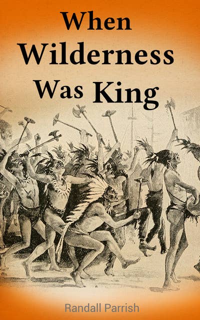 When Wilderness Was King: A Novel on Fort Dearborn Massacre