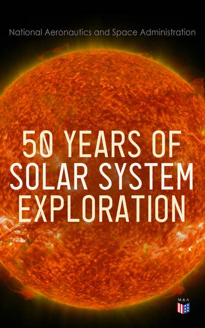 50 Years of Solar System Exploration: Historical Perspectives (With Original NASA Photographs)