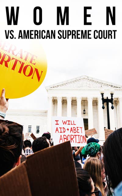 Women vs. American Supreme Court: The History of Abortion Legislation