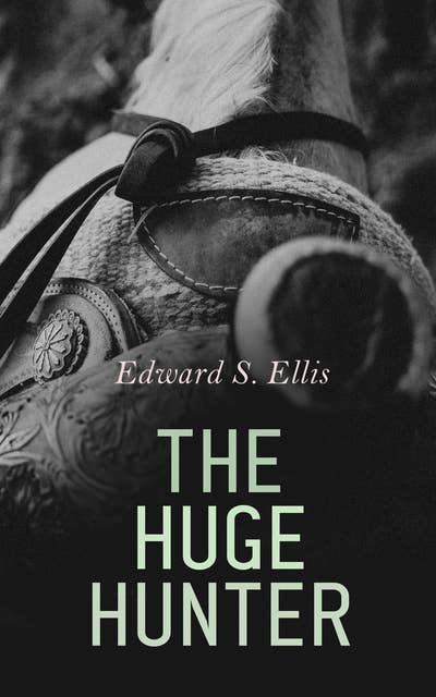 The Huge Hunter: Western Novel: The Steam Man of the Prairies