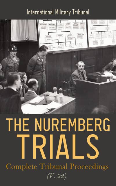 The Nuremberg Trials: Complete Tribunal Proceedings (V. 22): Sentence Proceedings from 27th August 1946 to 1st October 1946