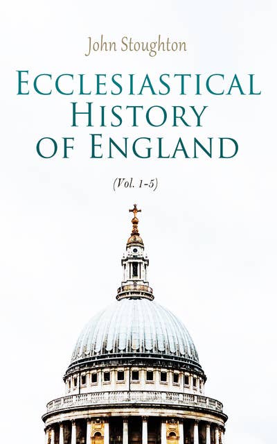 Ecclesiastical History of England (Vol. 1-5): From the Opening of the Long Parliament to the Death of Oliver Cromwell (Complete Edition)