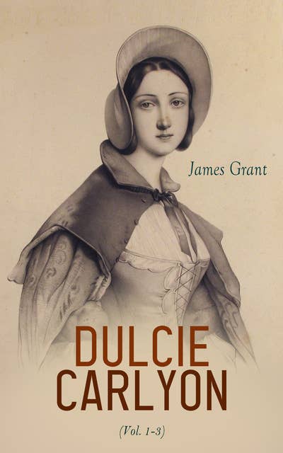 Dulcie Carlyon (Vol. 1-3): Historical Novel