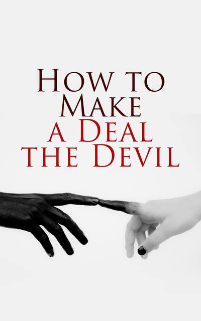 Let's Make a Deal… With the Devil!: The Bottle Imp, Faust, Satan's Diary, Modern Mephistopheles, The Monk, The Devil's Elixirs…