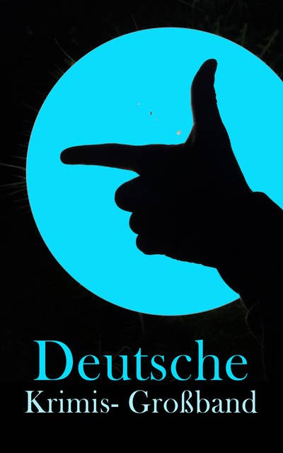 Deutsche Krimis- Großband: 200+ Meister-Detektiv-Romane, die packendsten deutschen Thriller und Kriminalgeschichten