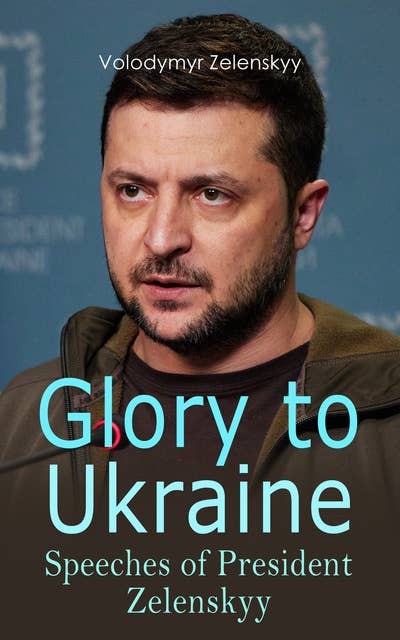 Glory to Ukraine: Speeches of President Zelenskyy