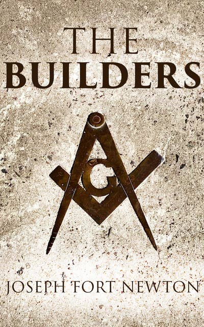 The Builders: A History and Study of Freemasonry