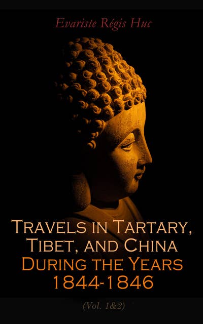 Travels in Tartary, Tibet, and China During the Years 1844-1846