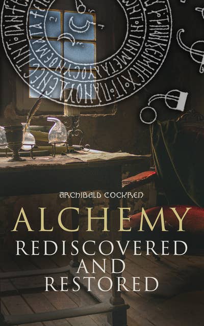 Alchemy Rediscovered and Restored: Study on the Ancient Science of Alchemy