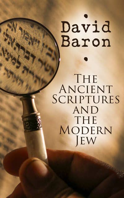 The Ancient Scriptures and the Modern Jew: State of the Jewish Nation in Modern Times