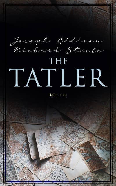 The Tatler (Vol. 1-4): The First Society Magazine in History, Complete Edition