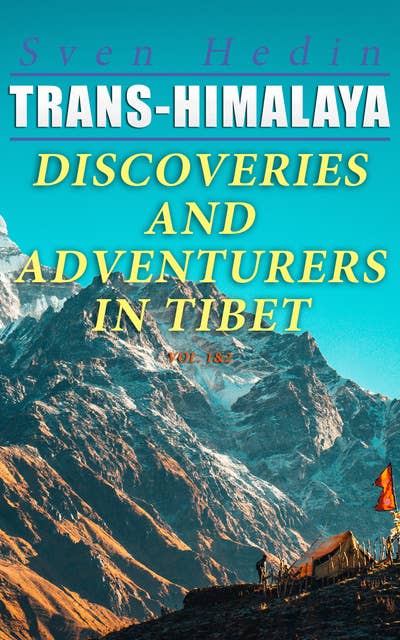 Trans-Himalaya – Discoveries and Adventurers in Tibet (Vol. 1&2): A History of The Legendary Journey