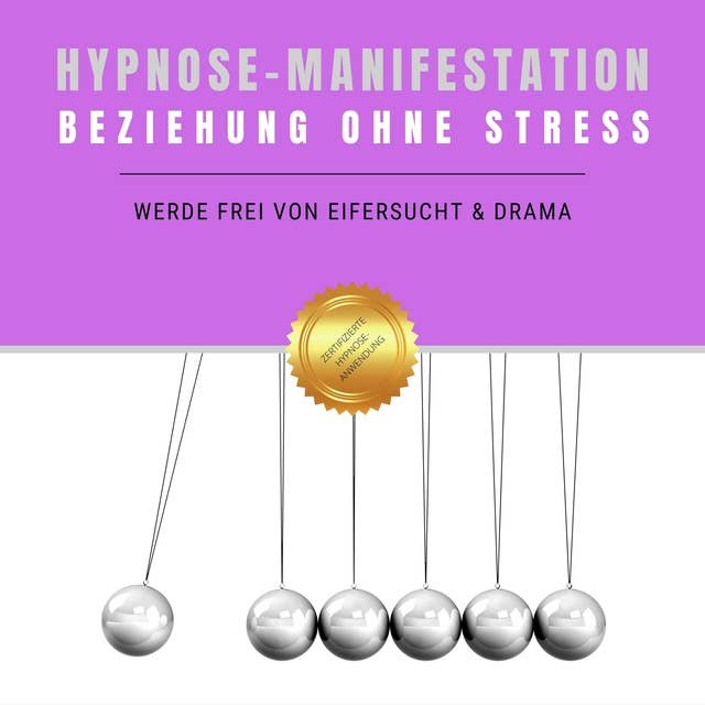 Hypnose-Manifestation: Beziehung ohne Stress: Werde frei von Eifersucht & Drama