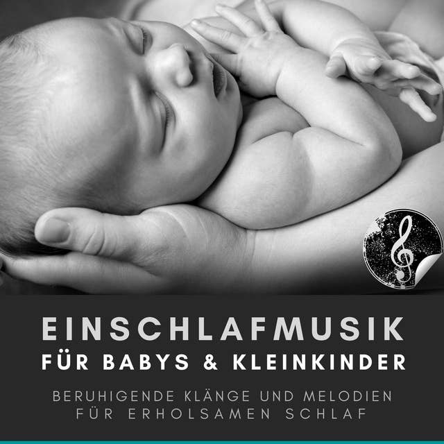 Einschlafmusik für Babys und Kleinkinder / Bewährte Einschlafhilfe für Neugeborene: Beruhigende Klänge und Melodien für erholsamen Schlaf