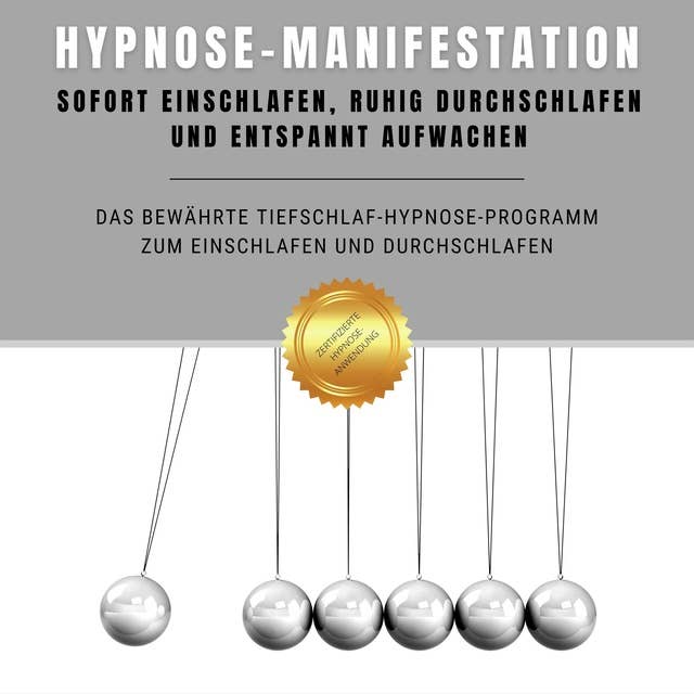 Hypnose-Manifestation: Bewährte Hypnose zum Einschlafen und Durchschlafen: Das bewährte Tiefschlaf-Hypnose-Programm zum Einschlafen und Durchschlafen