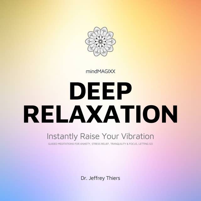 Deep Relaxation: Guided Meditations for Anxiety, Stress Relief, Letting Go