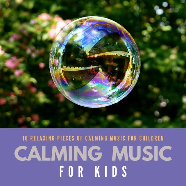 Calming Music For Kids: 10 Relaxing Pieces Of Calming Music For Children
