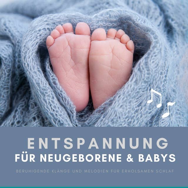 Entspannung für Neugeborene & Babys: Beruhigende Klänge und Melodien für erholsamen Schlaf