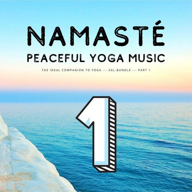 Namasté | Peaceful Yoga Music: The Ideal Companion To Yoga - XXL-Bundle - Vol. 1