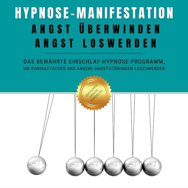 Hypnose-Manifestation: Angst überwinden, Angst loswerden: Das bewährte Einschlaf-Hypnose-Programm, um Panikattacken und andere Angststörungen loszuwerden