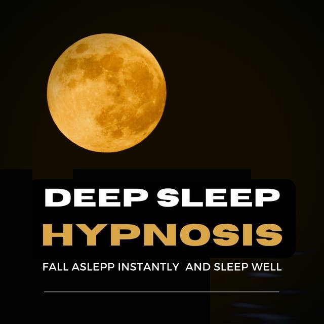 Deep Sleep Hypnosis: Fall Asleep Instantly And Sleep Well
