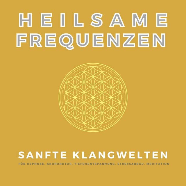 Heilsame Frequenzen: Sanfte Klangwelten für Hypnose, Akupunktur, Tiefenentspannung, Stressabbau, Meditation