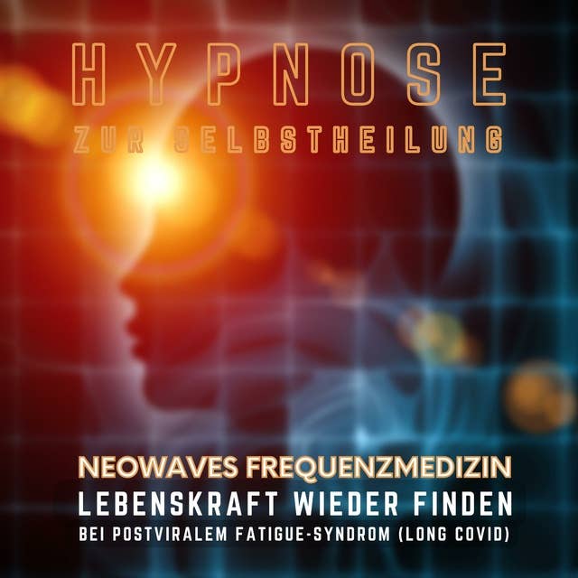 Lebenskraft wieder finden bei postviralem Fatigue-Syndrom & Long Covid: Hypnose zur Selbstheilung - Neowaves Frequenzmedizin