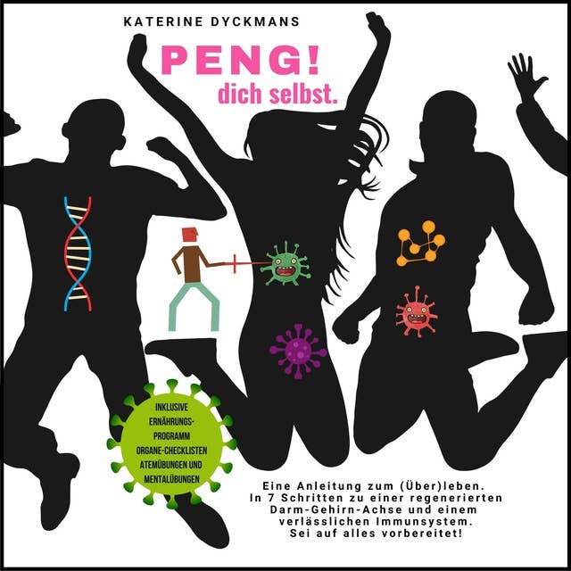 Peng! Dich selbst: Eine Anleitung zum (Über-)leben. In 7 Schritten zu einer regenerierten Darm-Gehirn-Achse und einem verlässlichen Immunsystem. Sei auf alles vorbereitet.