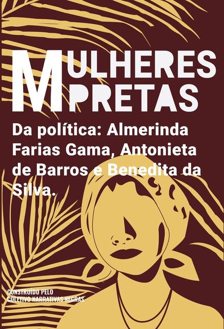 Mulheres pretas da política Almerinda Farias Gama, Antonieta de Barros e Benedita da Silva