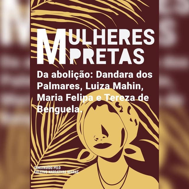 Mulheres pretas da abolição Dandara dos Palmares, Luiza Mahin, Maria Felipa e Tereza de Benguela
