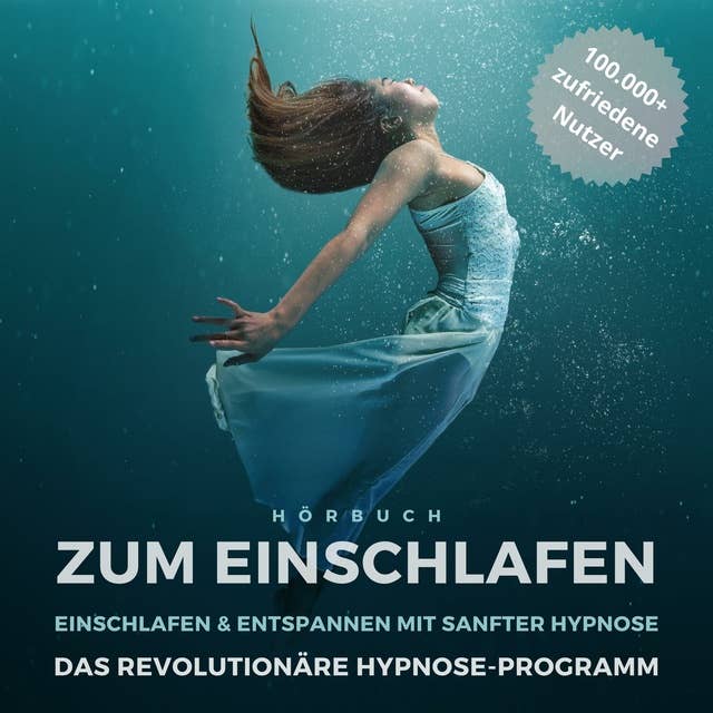 Hörbuch zum Einschlafen: Einschlafen & entspannen mit sanfter Hypnose: Das revolutionäre Hypnose-Programm (Update 2022)