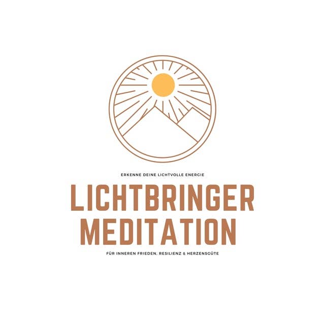 Lichtbringer Meditation für inneren Frieden, Resilienz & Herzensgüte: Erkenne deine lichtvolle Energie